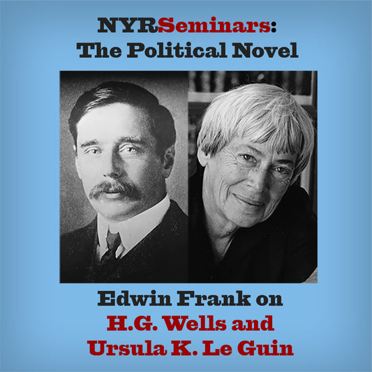 Edwin Frank on H.G. Wells and Ursula K. Le Guin